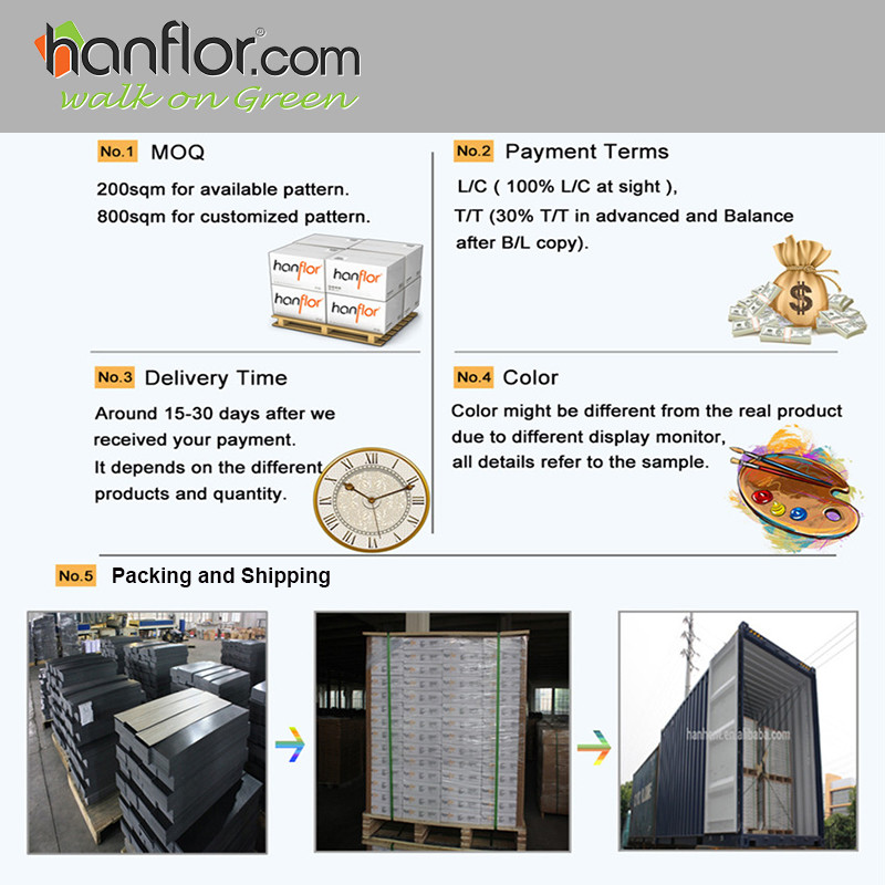 12.FAQ: moq of Hanhent hanflor pvc floor,200sqm for available pattern,800sqm fur customized pattern. Payment terms, L/C,100% L/C at sight, T/T.30% T/T in advance and balance after B/L copy. Delivery time, around 15-30days after we received your payment, It depends on the different products and quantity. Color, color might be different from the real product due to different display monitor, all details refer to the sample.plastic floor,pvc floor, Vinyl floor, plastic flooring, pvc flooring, Vinyl flooring, pvc plank, vinyl plank, pvc tile, vinyl tile, click vinyl flooring, interlocking vinyl flooring, unilin click flooring, unilin click vinyl flooring, click pvc flooring, interlocking pvc flooring, unilin click vinyl flooring, unilin click pvc flooring 