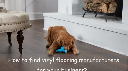 How to Find Vinyl Flooring Manufacturers for your Business