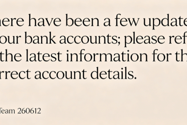 There have been a few updates to our bank accounts; please refer to the latest information for the correct account details.