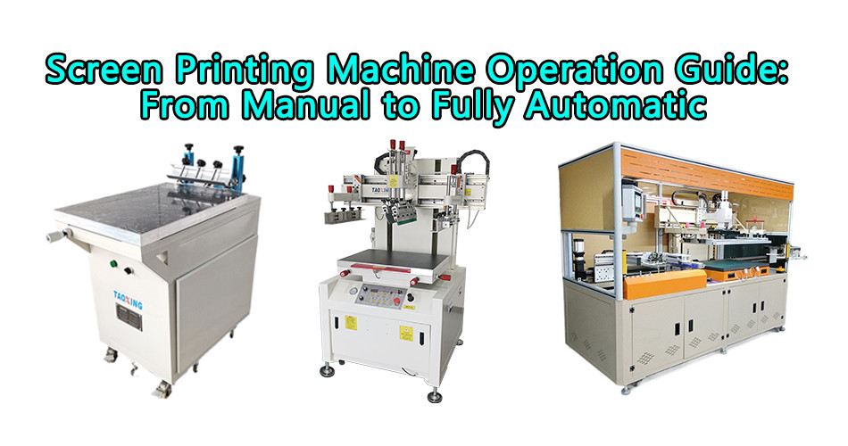 Screen Printing Machine Operation Guide:  From Manual to Fully Automatic