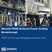 Shenshi's PCHE successfully supports the debugging of the Chinese Academy of Sciences Institute of Plasma Physics SCO2 cooling loop system