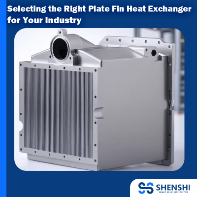 Selecting the Right Plate Fin Heat Exchanger for Your Industry