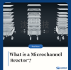 What is a Microchannel Reactor?