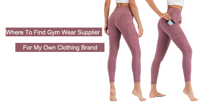 Where To Find Gym Wear Manufacturer For My Own Clothing Brand?