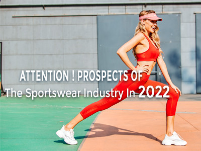 Attention ! Prospects Of The Sportswear Industry In 2022