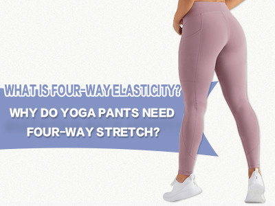 What Is Four-Way Elasticity? Why Do Yoga Pants Need Four-Way Stretch?