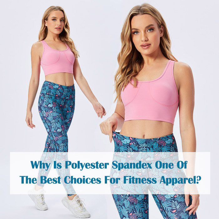 Why Is Polyester Spandex One Of The Best Choices For Fitness Apparel?
