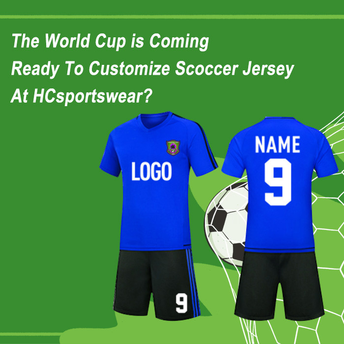 The World Cup is Coming, Ready To Customize Scoccer Jersey At HC sportswear?