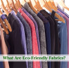 What Are Eco-Friendly Fabrics?