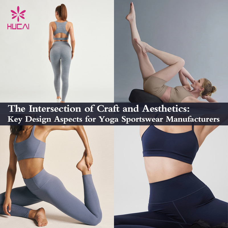 The Intersection of Craft and Aesthetics: Key Design Aspects for Yoga Sportswear Manufacturers