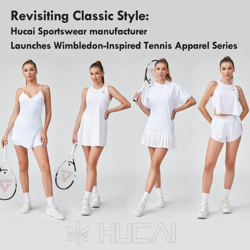 Revisiting Classic Style:hucai Sportswear manufacturer Launches Wimbledon-Inspired Tennis Apparel Series