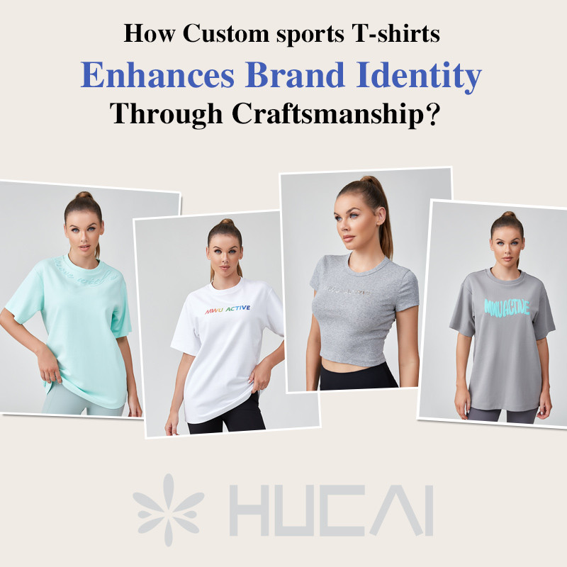 How Custom sports T-shirts Enhances Brand Identity Through Craftsmanship？