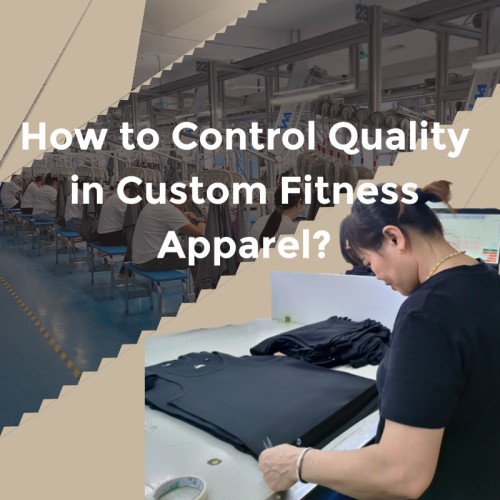 How to Control Quality in Custom Fitness Apparel?