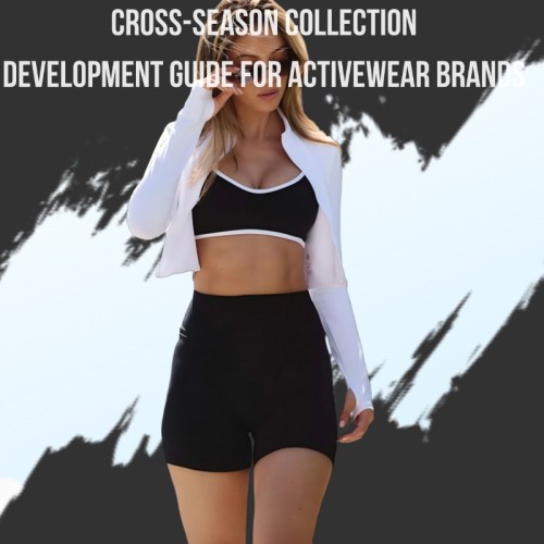 Cross-Season Collection Development Guide for Activewear Brands