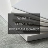 What is Lead-Free PVC Foam Board?