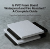 Is PVC Foam Board Waterproof and Fire Resistant? A Complete Guide