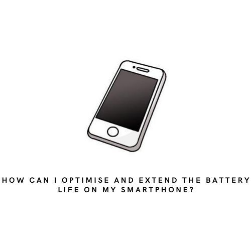How can I optimise and extend the battery life on my smartphone?(Page 2)