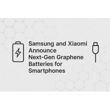 Samsung and Xiaomi Announce Next-Gen Graphene Batteries for Smartphones