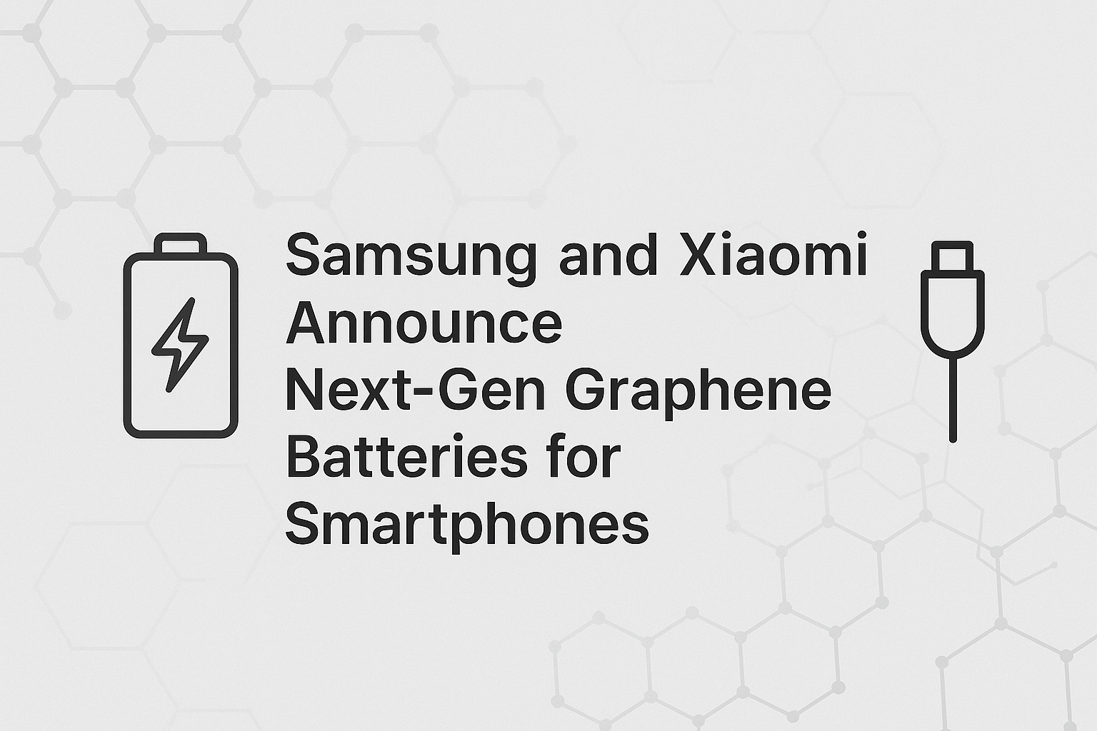 Samsung and Xiaomi Announce Next-Gen Graphene Batteries for Smartphones