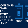 Xiaomi BN59 vs BN46: Which Battery Model Fits Your Phone Better?