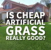 Is cheap artificial grass really good?