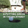 How to start a putting green in the backyard?