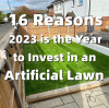 16 Reasons 2023 is the Year to Invest in an Artificial Lawn