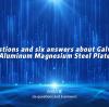 Six Questions and Six Answers on Galvanized Aluminum Magnesium Steel Plate？