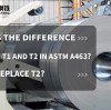 What is the difference between T1 and T2 in ASTM A463? Can T1 replace T2?