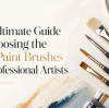 The Ultimate Guide to Choosing the Best Paint Brushes for Professional Artists