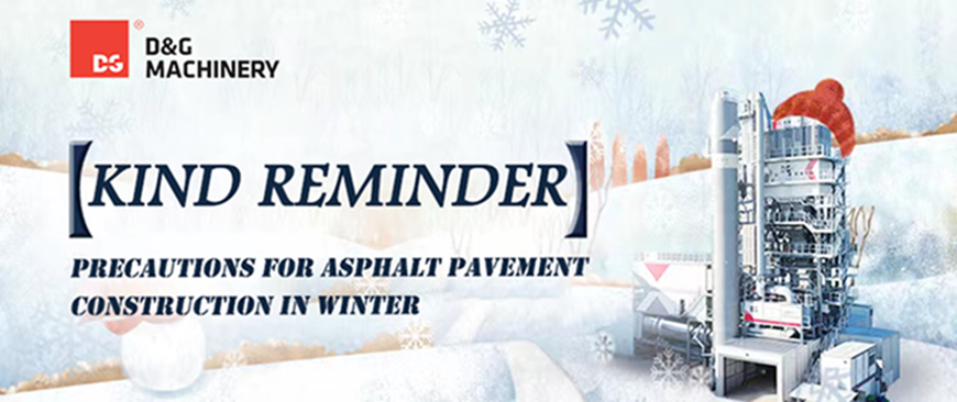 Kind reminder asphalt pavement construction precaustions in winter D&G machinery