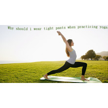 Why should I wear tight pants when practicing yoga?