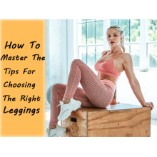How To Master The Tips For Choosing The Right Leggings