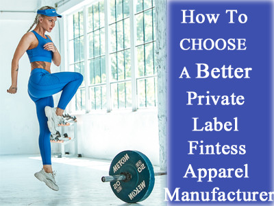 How To Choose A Better Private Label Fitness Apparel Manufacturers