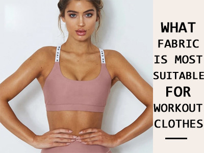 What Fabric Is Most Suitable For Workout Clothes ?