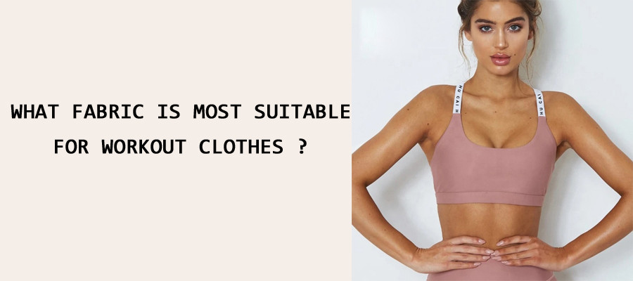 What Fabric Is Most Suitable For Workout Clothes ?