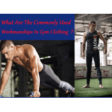 What Are The Commonly Used Workmanships In Gym Clothing ?