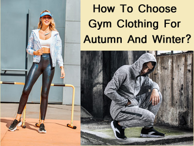 How To Choose Gym Clothing For Autumn And Winter?