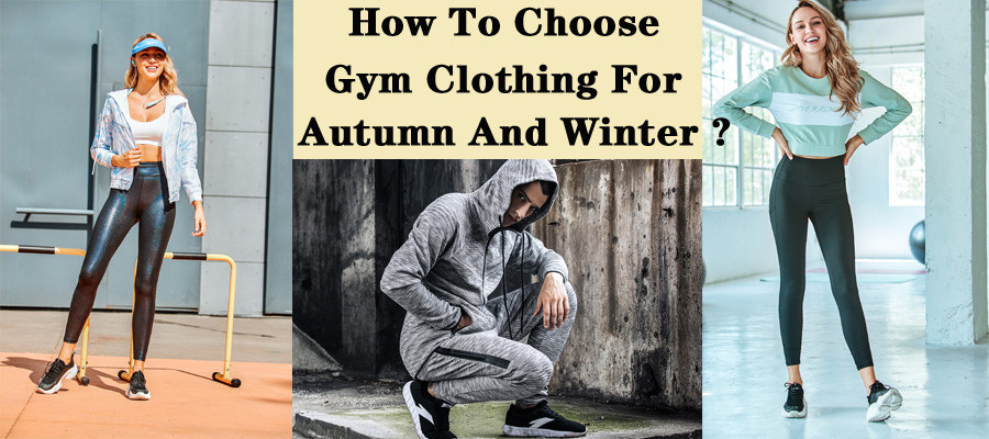 How To Choose Gym Clothing For Autumn And Winter?