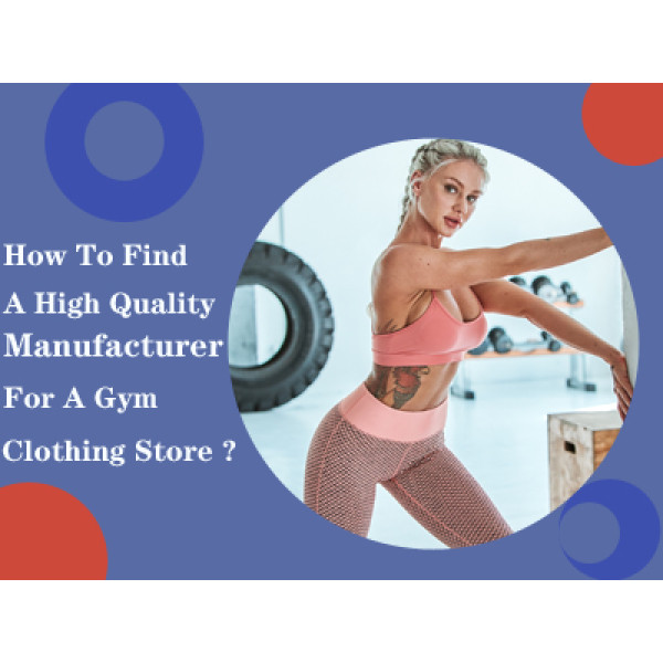 How To Find A High Quality Manufacturer For A Gym Clothing Store?