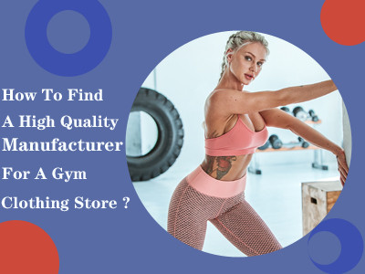 How To Find A High Quality Manufacturer For A Gym Clothing Store?