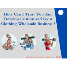 How Can I Trust You And Develop Customized Gym Clothing Wholesale Business ?