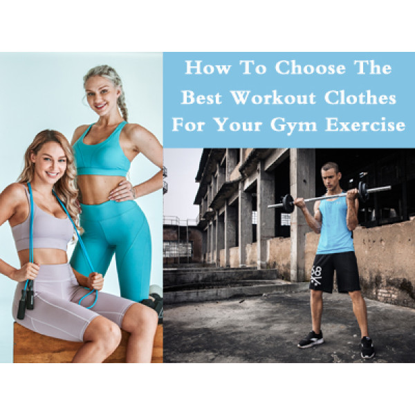 How To Choose The Best Workout Clothes For Your Gym Exercise