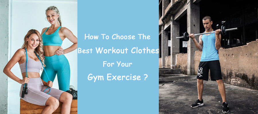How To Choose The Best Workout Clothes For Your Gym Exercise