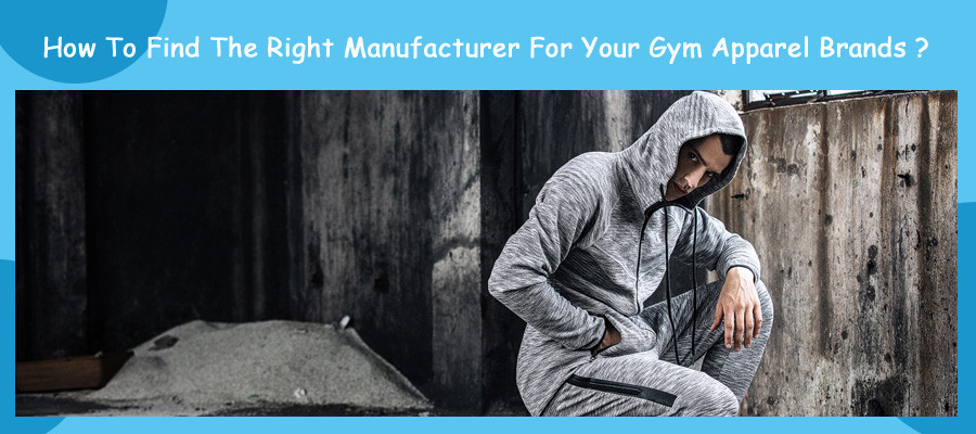 How To Find The Right Manufacturer For Your Gym Apparel Brands?