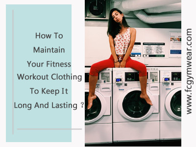 How To Maintain Your Fitness Workout Clothing To Keep It Long And Lasting ?