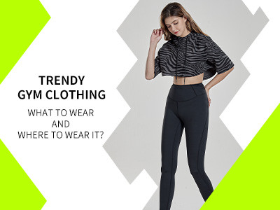 Trendy Gym Clothing : What To Wear And Where To Wear It ?