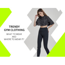 Trendy Gym Clothing : What To Wear And Where To Wear It ?