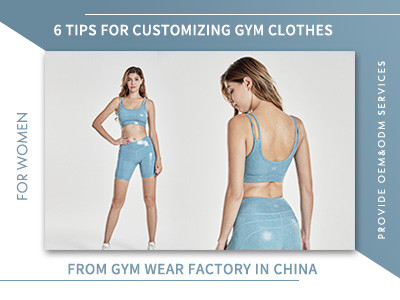 6 Tips For Customizing Gym Clothes From Gym Wear Factory In China