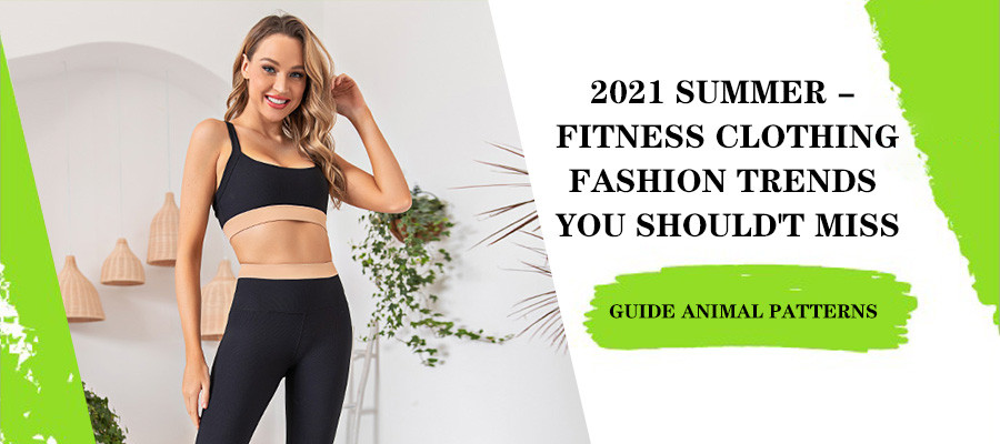 2021 Summer - Fitness Clothing Fashion Trends You Should't Miss